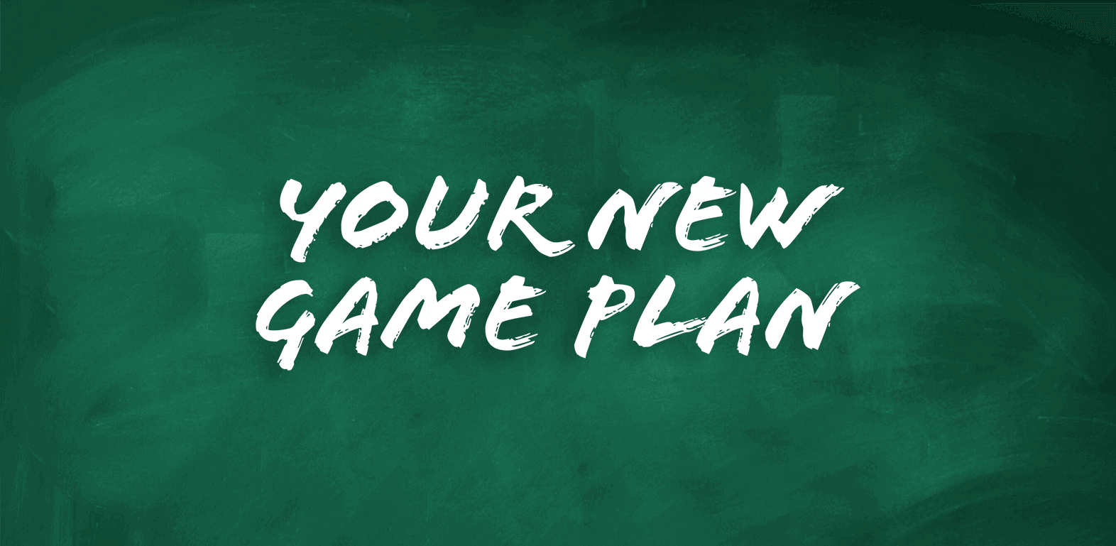 In uncertain times, you need a new game plan